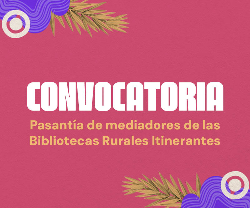Participe en la convocatoria de Pasantía de mediadores de las Bibliotecas Rurales Itinerantes 
